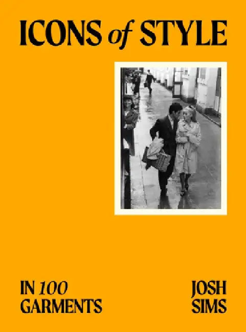 Icons of Style: Garment by Garment by Josh Sims