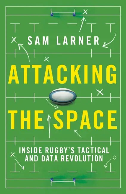 Attacking the Space: Inside Rugby's Tactical and Data Revolution - 'Illuminating' Eddie Jones by Sam Larner