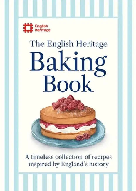 The English Heritage Baking Book: A Timeless Collection of Classic Recipes Inspired by England's History by English Heritage
