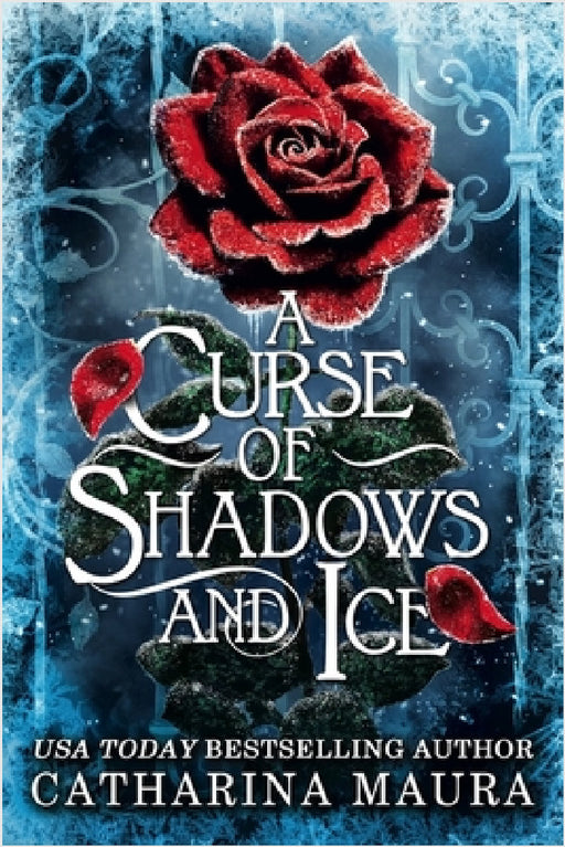 A Curse of Shadows and Ice: From BookTok favourite Catharina Maura comes a spicy and enchanting Beauty and the Beast retelling! by Catharina Maura