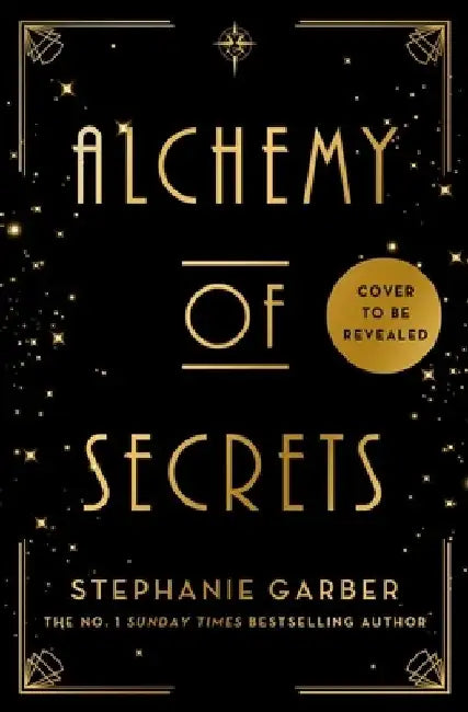 Alchemy of Secrets: The spellbinding new novel from the global No. 1 bestselling author of Caraval and Once Upon a Broken Heart by Stephanie Garber