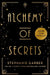 Alchemy of Secrets: The spellbinding new novel from the global No. 1 bestselling author of Caraval and Once Upon a Broken Heart by Stephanie Garber