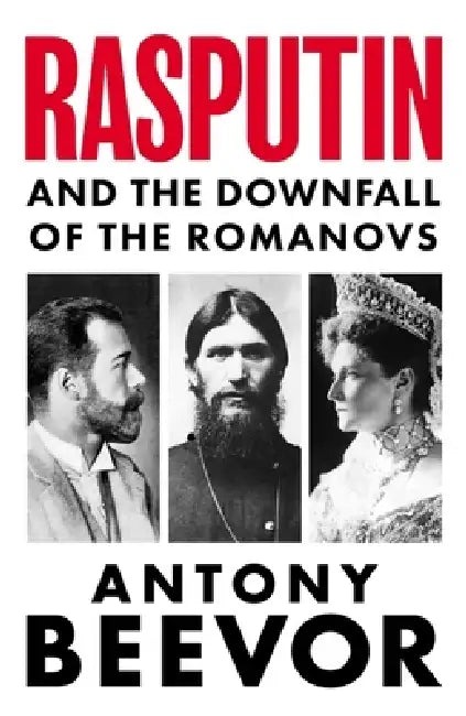 Rasputin: And the Downfall of the Romanovs by Antony Beevor