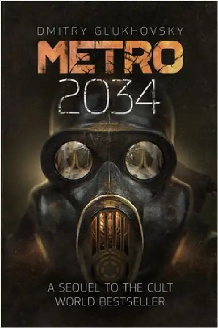 Metro 2034: The novels that inspired the bestselling games by Dmitry Glukhovsky