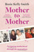 Mother to Mother: Navigating Motherhood Through the Generations by Rosie Kelly Smith