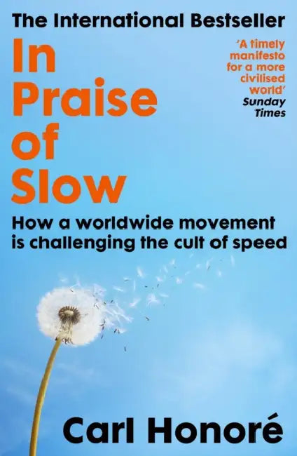 In Praise of Slow: How a Worldwide Movement is Challenging the Cult of Speed by Carl Honore