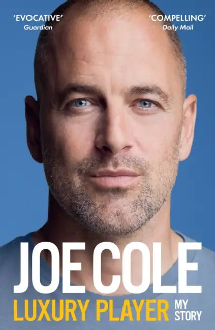 Joe Cole, Luxury Player: The Candid Memoir from the Chelsea, West Ham and England Legend - The Perfect Gift for Any Football Fan This Christmas by Joe Cole