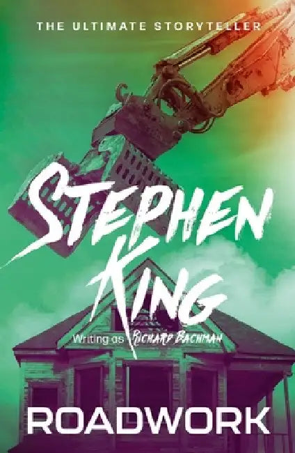 Roadwork: from No. 1 bestseller Stephen King writing as Richard Bachman by Stephen King