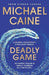 Deadly Game: The Stunning Thriller from the Screen Legend Michael Caine by Michael Caine
