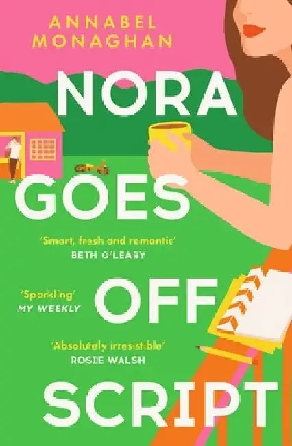 Nora Goes Off Script: The unmissable summer romance for fans of Beth O'Leary and Rosie Walsh! by Annabel Monaghan
