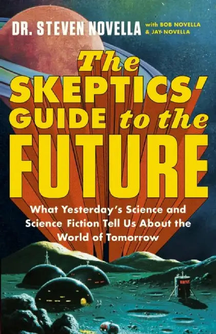 The Skeptics' Guide to the Future by Steven Novella