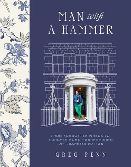 Man with a Hammer: From Forgotten Wreck to Forever Home - An Inspiring DIY Transformation by Greg Penn