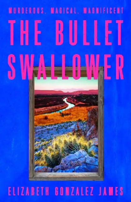 The Bullet Swallower by Elizabeth Gonzalez James