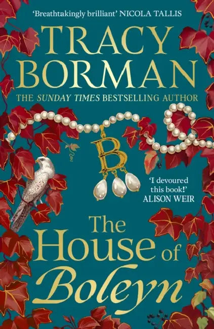 The House of Boleyn: the instant Sunday Times bestseller, hailed as a masterclass of historical fiction by Tracy Borman