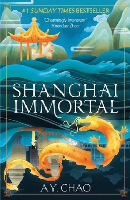 Shanghai Immortal: A Richly Told Debut Fantasy Novel Set in Jazz Age Shanghai by A. Y. Chao