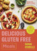 Delicious Gluten Free Meals: 100 Easy Everyday Recipes for Lunch and Dinner by Sarah Howells