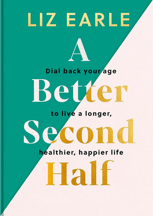 A Better Second Half: Dial Back Your Age to Live a Longer, Healthier, Happier Life