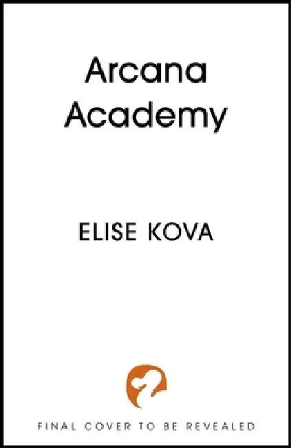Arcana Academy: an enthralling, addictive, unputdownable fantasy romance by Elise Kova