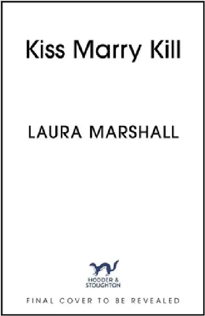 Kiss Marry Kill: the gripping new thriller from the #1 bestseller by Laura Marshall
