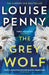 The Grey Wolf: The Three Pines community faces a deadly case in this unforgettable and timely thriller by Louise Penny