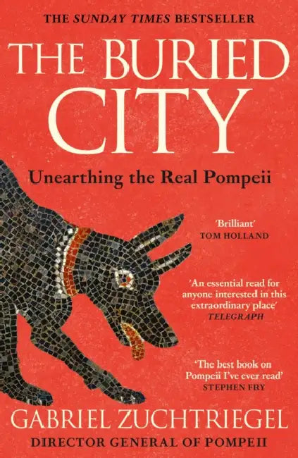 The Buried City: The Revelatory New History from the Director of Pompeii - a Sunday Times Bestseller by Gabriel Zuchtriegel