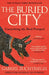The Buried City: The Revelatory New History from the Director of Pompeii - a Sunday Times Bestseller by Gabriel Zuchtriegel