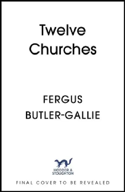 Twelve Churches: An unlikely history of the buildings that made Christianity by Fergus Butler-Gallie