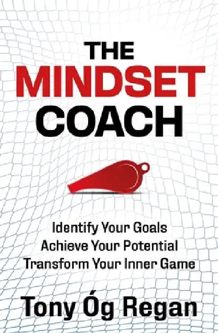 MVP: Identify Your Goals. Achieve Your Potential. Transform Your Inner Game by Tony Óg Regan