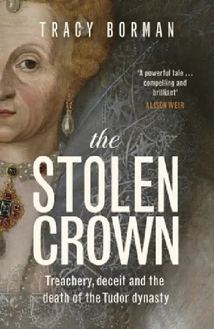 The Stolen Crown: The Perfect Tudor Christmas Gift by Tracy Borman