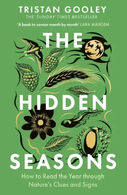 The Hidden Seasons: The Ultimate Guide To Reading The Clues And Signs Of Nature's Calendar Al by Tristan Gooley