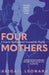 Four Mothers: A Year in Motherhood Around the World by Abigail Leonard