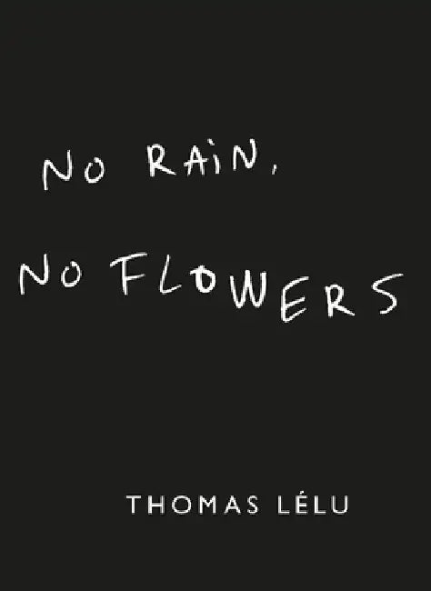 No Rain, No Flowers by Thomas Lelu