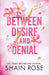 Between Desire And Denial by Rose, Shain