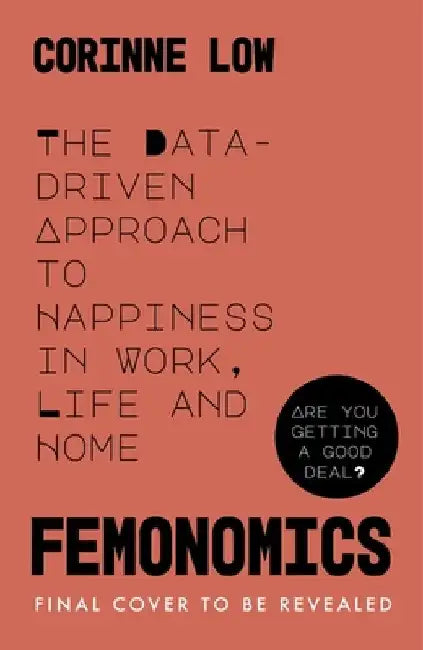 Femonomics: What Data Tells Us About Women's Lives and How to Get the Most Out of Yours by Corinne Low