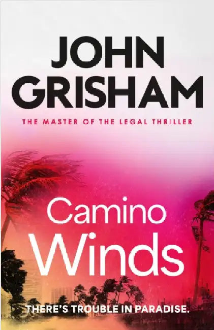 Camino Winds: The pulse-pounding crime thriller from the number 1 Sunday Times bestselling author by John Grisham