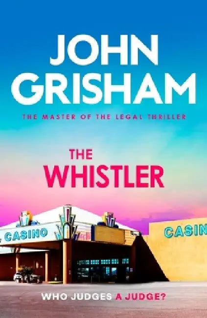 The Whistler: The unputdownable crime thriller from the number 1 Sunday Times bestselling author by John Grisham