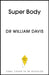 Super Body: A 3-Week Program to Harness the New Science of Body Composition and Restore Your Youthful Contours by Dr Dr William Davis