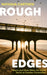 Rough Edges: Where Land Meets Water, the Untold Stories of Coastline Communities by Natasha Carthew