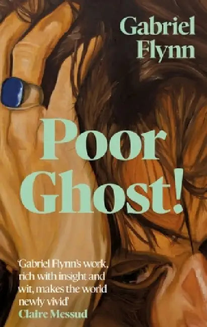 Poor Ghost!: 'Place, belonging, failure, ambition . . . beguilingly readable' Wendy Erskine by Gabriel Flynn