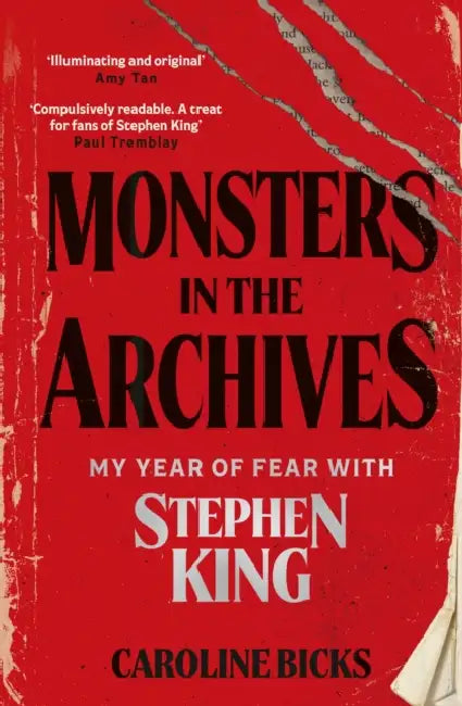 Monsters in the Archives: My Year of Fear with Stephen King by Caroline Bicks