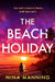 The Beach Holiday: An utterly gripping psychological thriller with a heart stopping twist for 2025 by Nina Manning