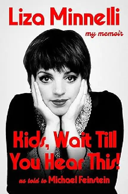 Kids, Wait Till You Hear This!: My Memoir by Liza Minnelli