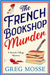 The French Bookshop Murder: A Brand-New Utterly Gripping Cozy Murder Mystery Series for 2025 by Greg Mosse