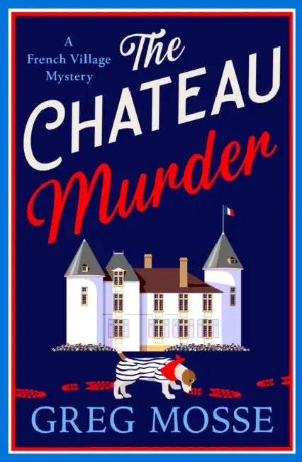 The Chateau Murder: A Charming Murder Mystery and Utterly Gripping Cozy Crime Novel for 2026 by Greg Mosse