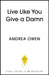 Live Like You Give a Damn: 25 Bold Moves to Get Honest, Face the Hard Stuff and Show Up for Yourself by Andrea Owen