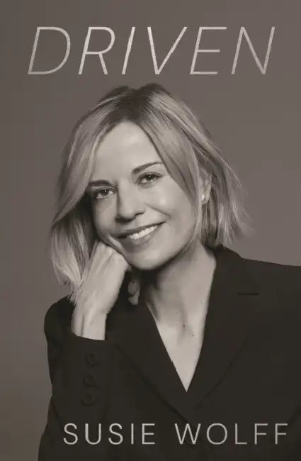 Driven: The Inspirational Memoir from the Formula One Trailblazer, featuring an afterword by Mercedes Team Principal Toto Wolff by Susie Wolff
