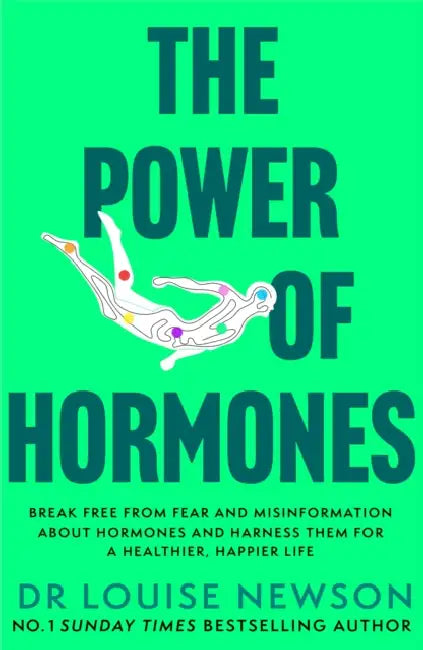 The Power of Hormones: Break free from fear and misinformation about hormones and harness them for a healthier, happier life by Dr Louise Newson