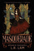 Masquerade: the highly-anticipated final instalment of gaslamp fantasy trilogy from Sunday Times bestselling author by L.R. Lam