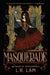 Masquerade: the highly-anticipated final instalment of gaslamp fantasy trilogy from Sunday Times bestselling author by L.R. Lam