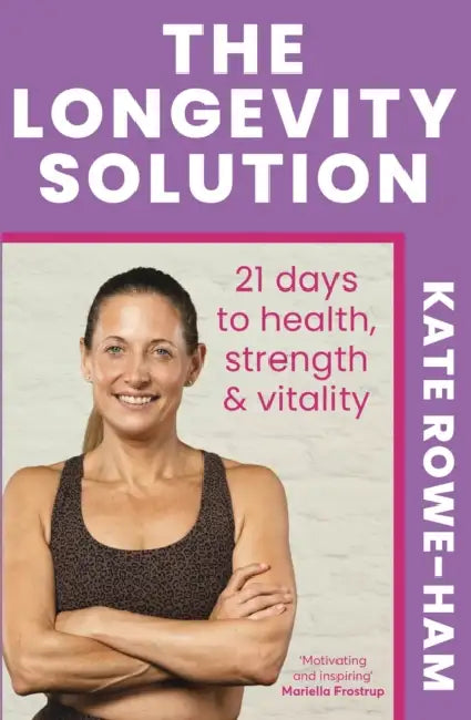 The Longevity Solution: 21 Days to Health, Strength & Vitality by Kate Rowe-Ham